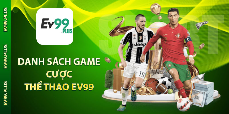 Danh sách game cược thể thao Ev99
