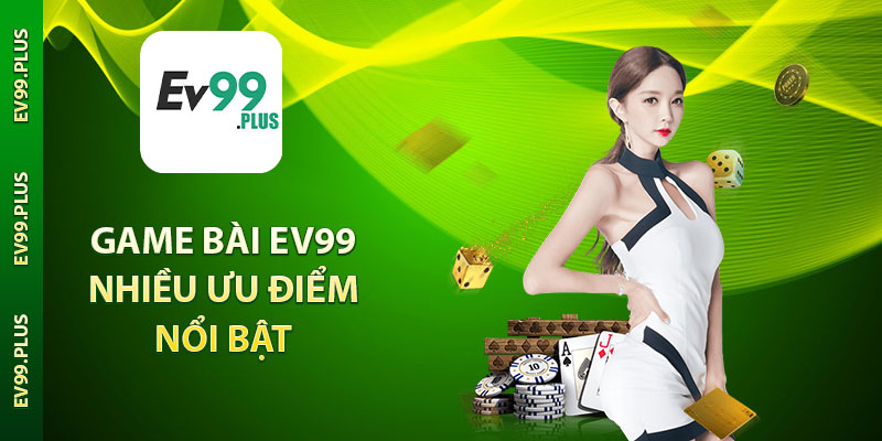 Game bài EV99 nhiều ưu điểm nổi bật