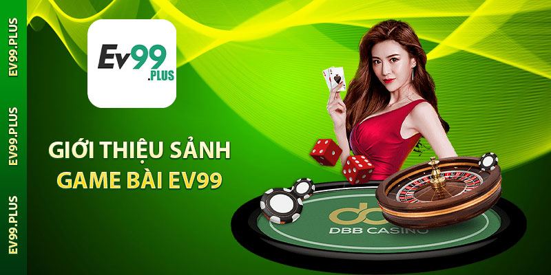 Giới thiệu sảnh game bài Ev99