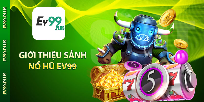 Giới thiệu sảnh nổ hũ EV99