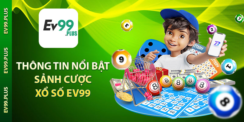 Thông tin nổi bật sảnh cược xổ số EV99